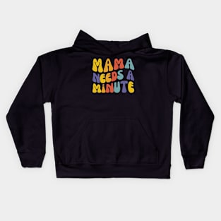 Mama Needs a Minute | Funny Mothers Day | Mom Life Kids Hoodie